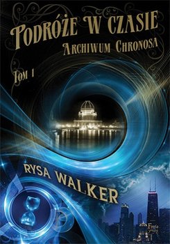 Podróże w czasie. Archiwum Chronosa. Tom 1 - Walker Rysa