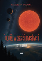 Podróże w czasie i przestrzeni Trzy planety Małgorzata Bajorska