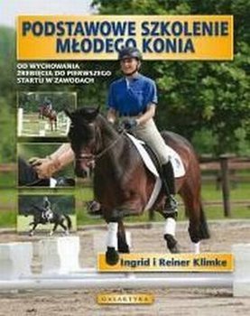 Podstawowe szkolenie młodego konia wierzchowego - Klimke Ingrid, Klimke Reiner