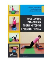 Podstawowe zagadnienia teorii, metodyki i praktyki fitness Worek Agnieszka, Warchoł Krzysztof, Glińska-Wlaź Justyna