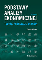 Podstawy analizy ekonomicznej. Teorie, przykłady, zadania Bławat Franciszek
