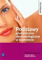 Podstawy anatomiczno-dermatologiczne w kosmetyce. Podręcznik do nauki zawodu Technik usług kosmetycznych Kaniewska Magdalena
