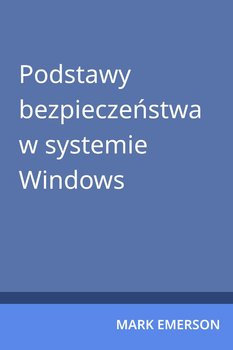 Podstawy bezpieczeństwa w systemie Windows - Mark Emerson