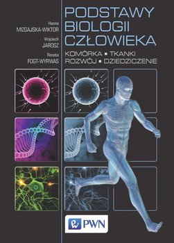 Podstawy biologii człowieka. Komórka, tkanki, rozwój, dziedziczenie - Mazgajska-Wiktor Hanna, Jarosz Wojciech, Fogt-Wyrwas Renata