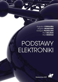 Podstawy elektroniki - Świstak Piotr, Majdak Piotr, Płoszajski Grzegorz, Moeschke Bogdan, Chwaleba Augustyn