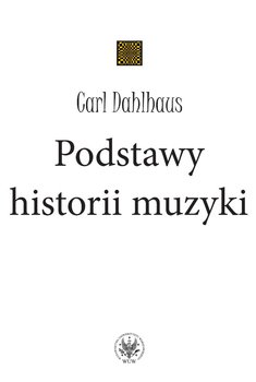 Podstawy historii muzyki - Dahlhaus Carl