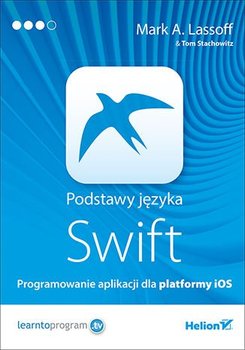 Podstawy języka Swift. Programowanie aplikacji dla platformy iOS - ebook epub - Opracowanie zbiorowe