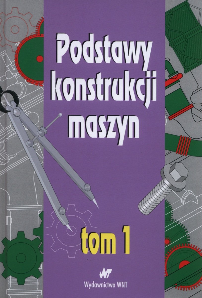 Podstawy Konstrukcji Maszyn. Tom 1 - Opracowanie Zbiorowe | Książka W Empik