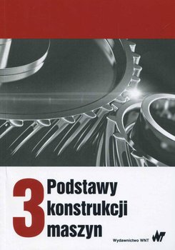 Podstawy konstrukcji maszyn. Tom 3 - Dietrich Marek