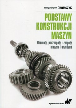 Podstawy konstrukcji maszyn - Chomczyk Włodzimierz