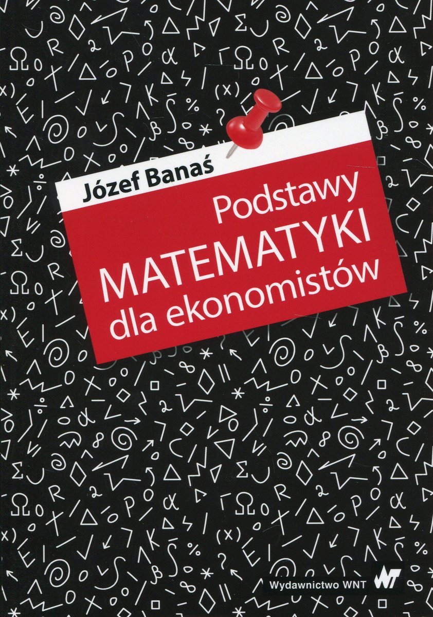 Podstawy Matematyki Dla Ekonomistów - Banaś Józef | Książka W Empik