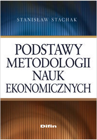 Podstawy metodologii nauk ekonomicznych - Stachak Stanisław