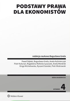 Podstawy prawa dla ekonomistów - Dąbek Paweł, Gnela Bogusława, Kaźmierczyk Aneta, Kukuryk Piotr, Małecka-Łyszczek Magdalena, Mendrek Aneta, Michałowska Kinga, Szostak Ryszard, Wiatrowski Piotr