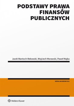 Podstawy prawa finansów publicznych - Majka Paweł, Morawski Wojciech, Wantoch-Rekowski Jacek