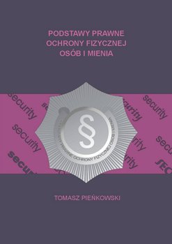 Podstawy Prawne Ochrony Fizycznej Osób i Mienia - Pieńkowski Tomasz