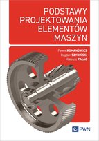Podstawy projektowania elementów maszyn Romanowicz Paweł, Mateusz Pałac, Bogdan Szybiński