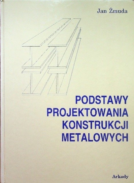 Podstawy projektowania konstrukcji metalowych - Żmuda Jan | Książka w Empik