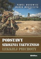 Podstawy szkolenia taktycznego lekkiej piechoty Makowiec Paweł, Mroszczyk Marek