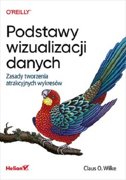 Podstawy wizualizacji danych. Zasady tworzenia atrakcyjnych wykresów - Wilke Claus O.