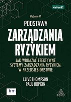 Podstawy zarządzania ryzykiem. Jak wdrażać efektywne systemy zarządzania ryzykiem w przedsiębiorstwie Hopkin Paul, Thompson Clive