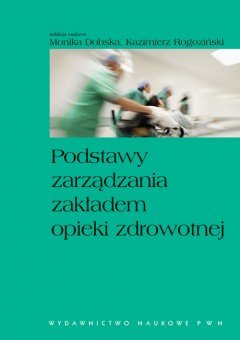 Podstawy Zarządzania Zakładem Opieki Zdrowotnej - Opracowanie Zbiorowe ...