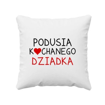 Podusia kochanego Dziadka - poduszka na prezent dla dziadka - Koszulkowy