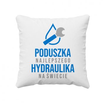 Poduszka najlepszego hydraulika na świecie - poduszka z nadrukiem - Koszulkowy