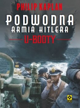 Podwodna armia Hitlera. U-booty - Kaplan Philip