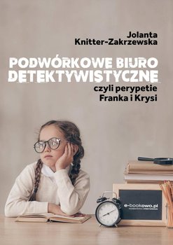 Podwórkowe biuro detektywistyczne, czyli perypetie Franka i Krysi - Knitter-Zakrzewska Jolanta