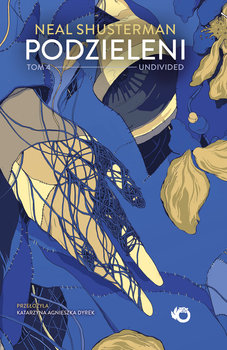Podzieleni. Undivided. Tom 4 - Shusterman Neal