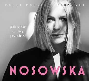 Poeci polskiej piosenki: jeśli wiesz co chcę powiedzieć... - Nosowska Katarzyna, Hey, Krawczyk Krzysztof, Dyjak Marek, Zalewski Krzysztof