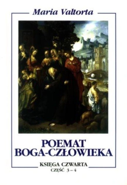 Poemat Boga Człowieka Księga czwarta Część 3 - 4 - Opracowanie zbiorowe