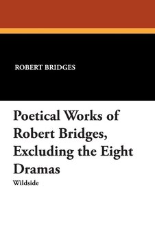 Poetical Works of Robert Bridges - Bridges Robert