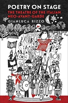Poetry on Stage: The Theatre of the Italian Neo-Avant-Garde - Gianluca Rizzo