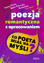 Poezja romantyczna z opracowaniem, czyli co poeta miał na myśli? Norwid Cyprian Kamil, Słowacki Juliusz, Mickiewicz Adam