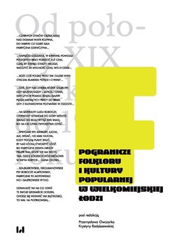 Pogranicze folkloru i kultury popularnej w wielkomiejskiej Łodzi. Od połowy XIX wieku do 1939 roku - Owczarek Przemysław, Radziszewska Krystyna