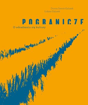 Pogranicze. O odradzaniu się kultury - Galusek Łukasz, Rutkowski Krzysztof, Galusek Dorota