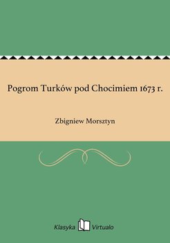 Pogrom Turków pod Chocimiem 1673 r. - Morsztyn Zbigniew