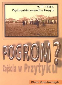 Pogrom Zajścia Polsko-Żydowskie w Przytyku 9 Marca 1936 Roku - Gontarczyk Piotr