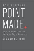 Point Made: How to Write Like the Nation's Top Advocates Ross Guberman