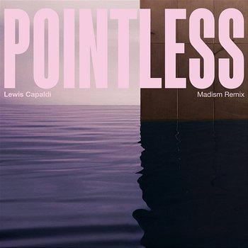 Pointless - Lewis Capaldi, Madism