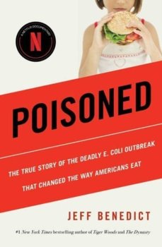 Poisoned. The True Story of the Deadly E. Coli Outbreak That Changed the Way Americans Eat - Benedict Jeff