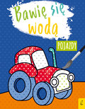 Pojazdy. Bawię się wodą - Opracowanie zbiorowe
