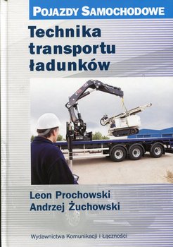 Pojazdy samochodowe. Technika transportu ładunków - Prochowski Leon, Żuchowski Andrzej