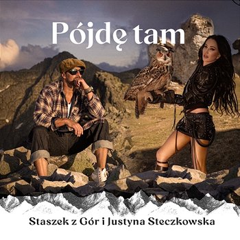 Pójdę Tam - Staszek z Gór, Justyna Steczkowska
