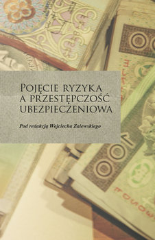 Pojęcie ryzyka a przestępczość ubezpieczeniowa - Opracowanie zbiorowe