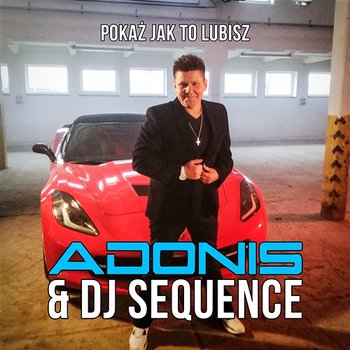 Pokaż jak To Lubisz - Adonis, Sequence