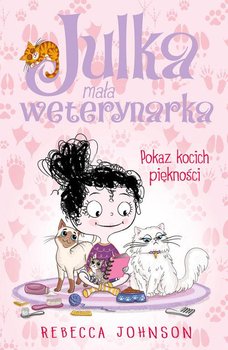 Pokaz kocich piękności. Julka, mała weterynarka. Tom 10 - Johnson Rebecca