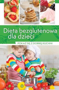 Pokaż się z dobrej kuchni. Dieta bezglutenowa dla dzieci - Zioła-Zemczak Katarzyna