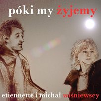 Póki my żyjemy Michał Wiśniewski, Etiennette Wiśniewska